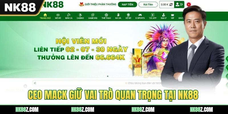 CEO Mack giữ vai trò quan trọng tại NK88