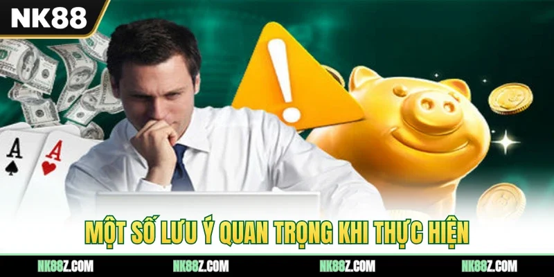 Một số lưu ý quan trọng khi thực hiện