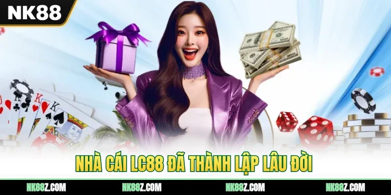Nhà cái LC88 đã thành lập lâu đời