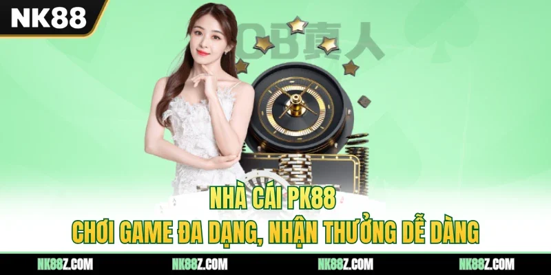 Nhà Cái PK88 - Chơi Game Đa Dạng, Nhận Thưởng Dễ Dàng