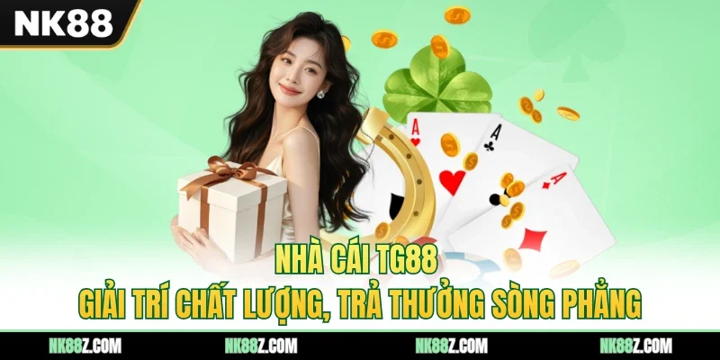 Nhà Cái TG88 - Giải Trí Chất Lượng, Trả Thưởng Sòng Phẳng
