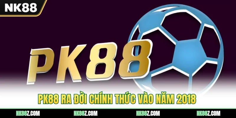PK88 ra đời chính thức vào năm 2018